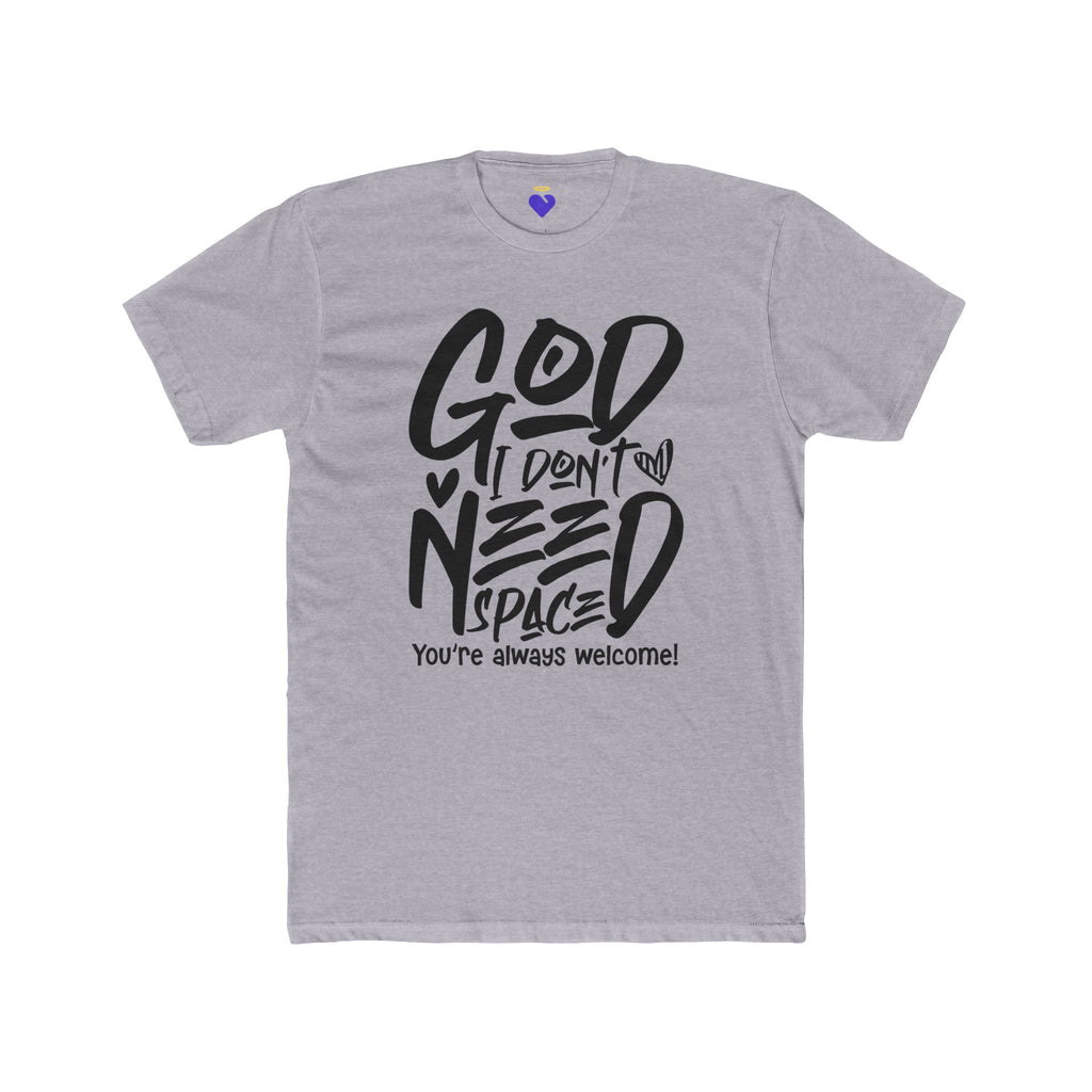 God I Don’t Need Space  | Unisex Premium Cotton T-Shirt