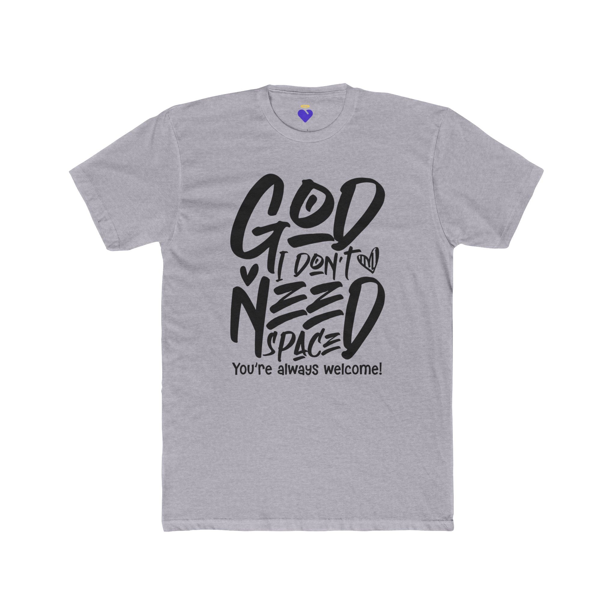God I Don’t Need Space  | Unisex Premium Cotton T-Shirt