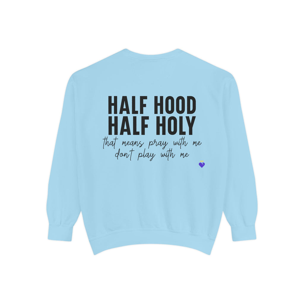Half Hood, Half Holy | Unisex Garment-Dyed Sweatshirt