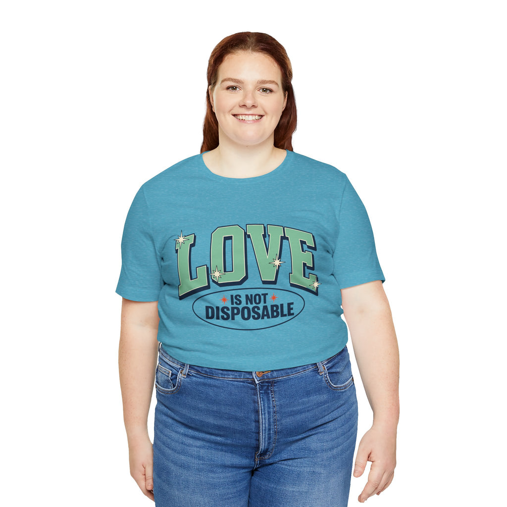 Love is not Disposable | Unisex Jersey Short Sleeve T-Shirt