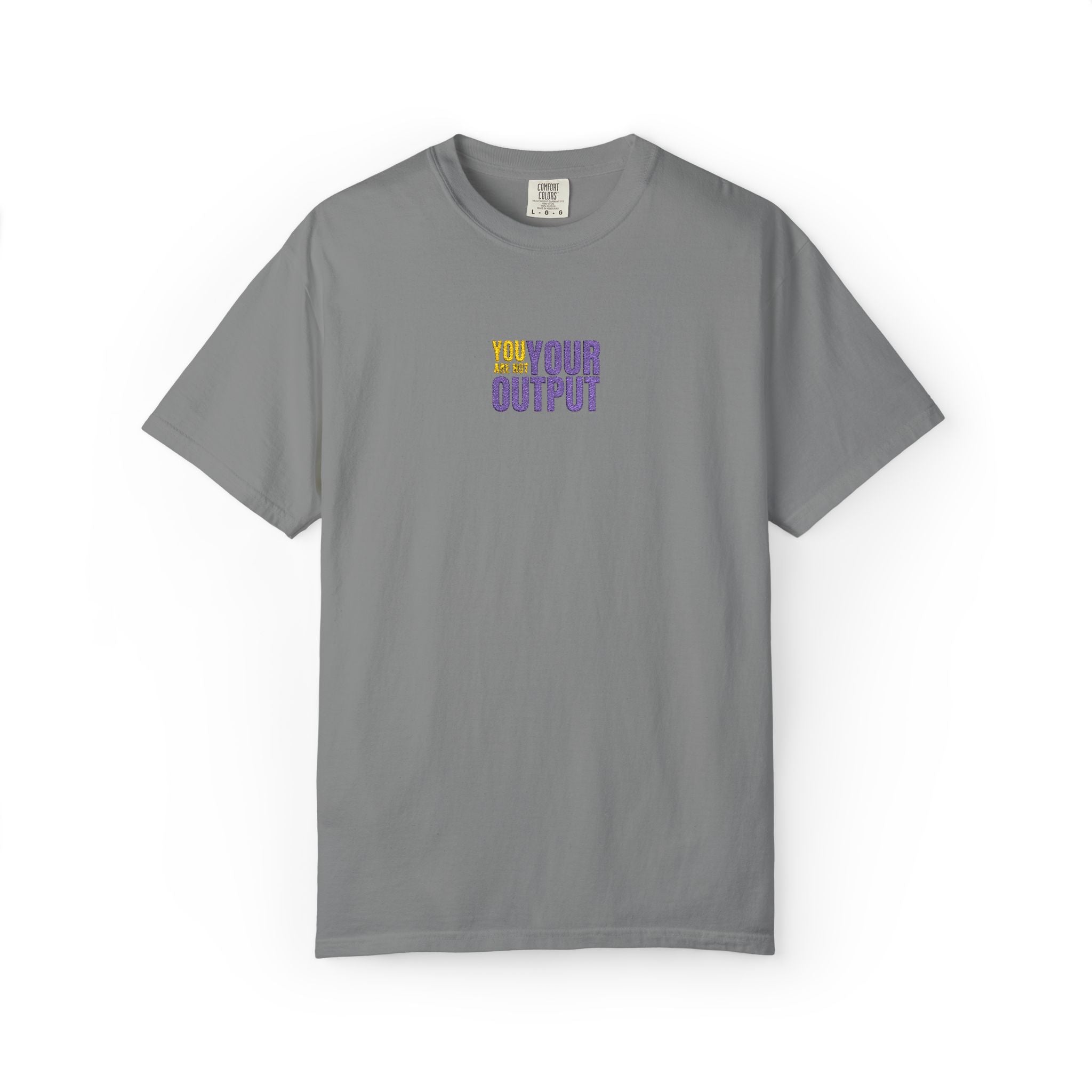 You Are Not Your Output | Embroidered Garment-Dyed T-Shirt