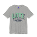 Love is not Disposable | Unisex Jersey Short Sleeve T-Shirt