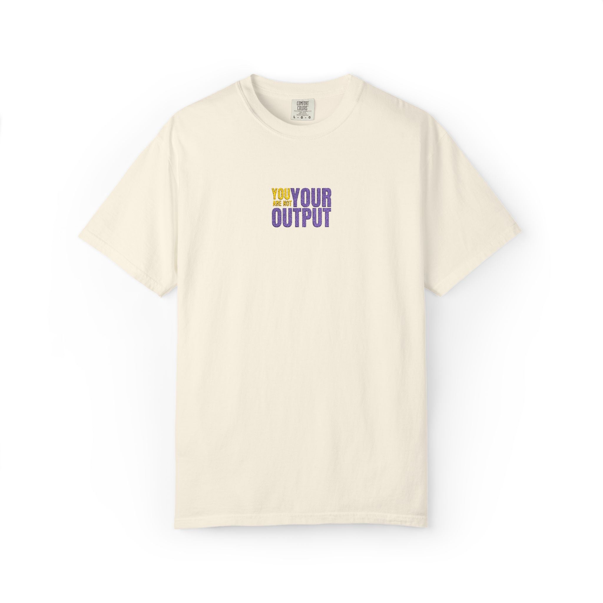 You Are Not Your Output | Embroidered Garment-Dyed T-Shirt