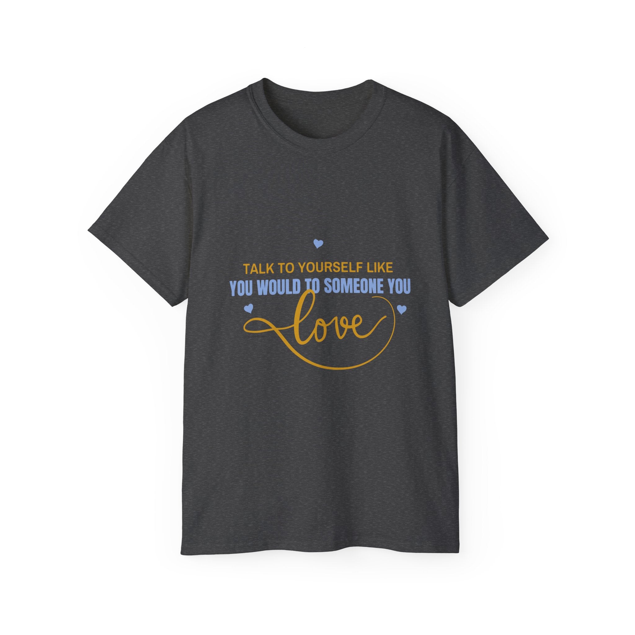 Talk to yourself - Motivational Love Tee