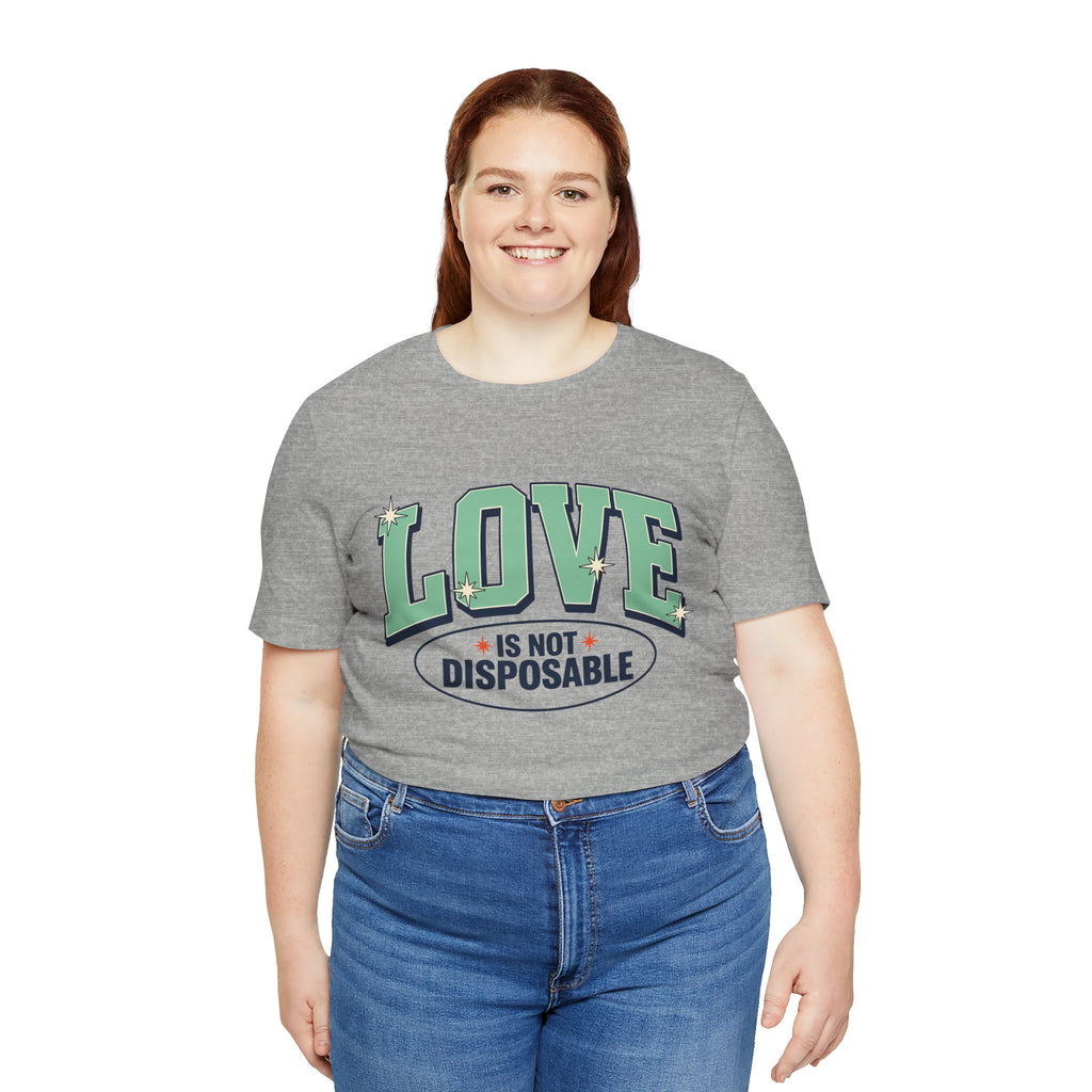 Love is not Disposable | Unisex Jersey Short Sleeve T-Shirt