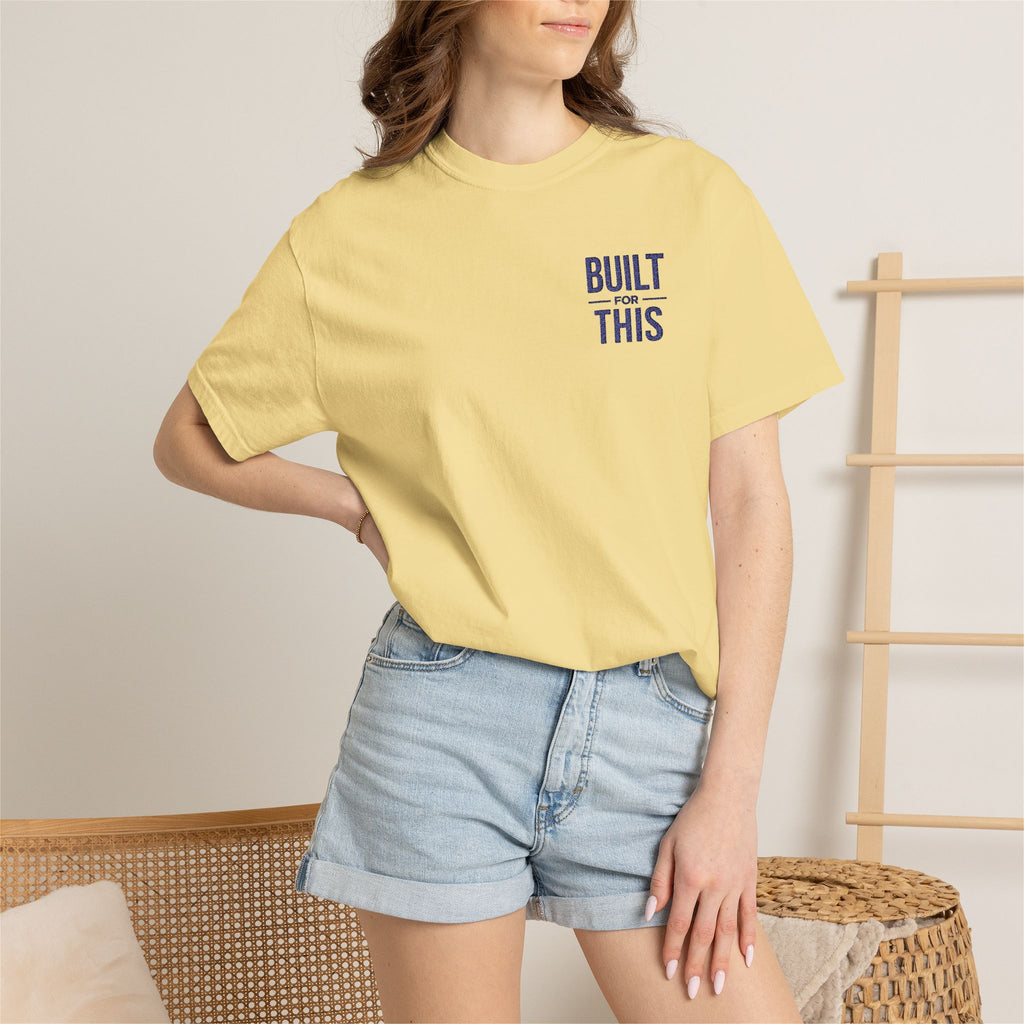 Built for This | Embroidered Garment-Dyed T-Shirt