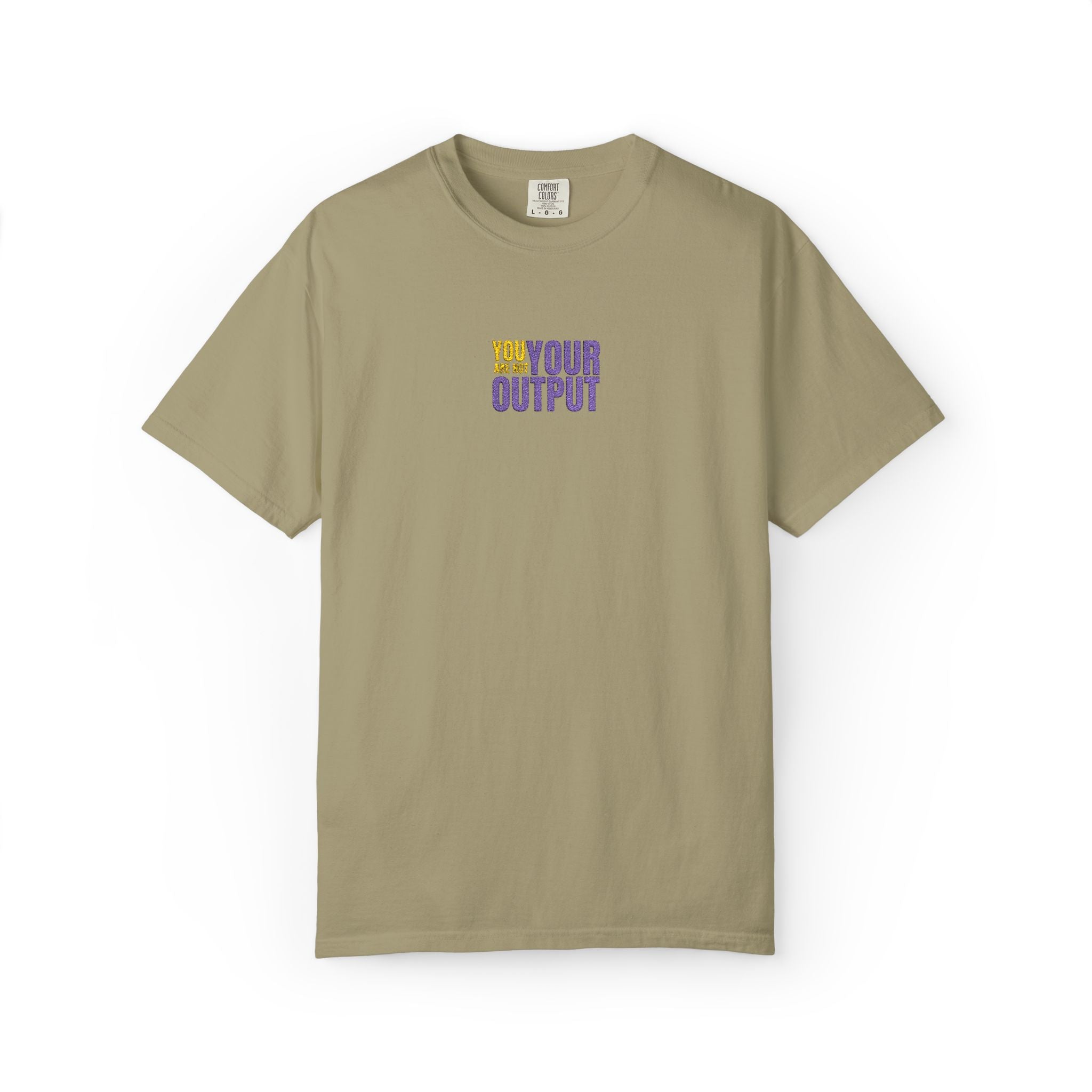 You Are Not Your Output | Embroidered Garment-Dyed T-Shirt