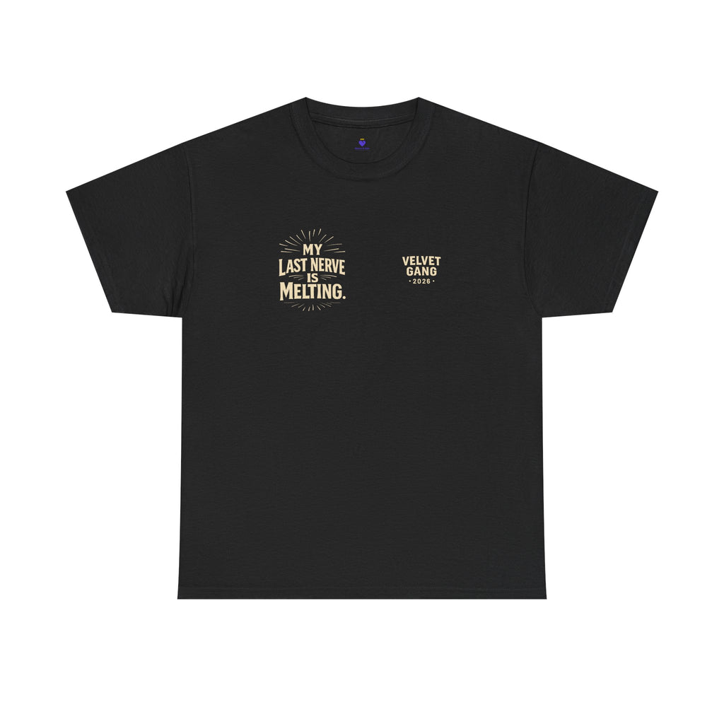 My Last Nerve Is Melting T-Shirt — Funny Graphic Tee for Fans of Velvet Gang