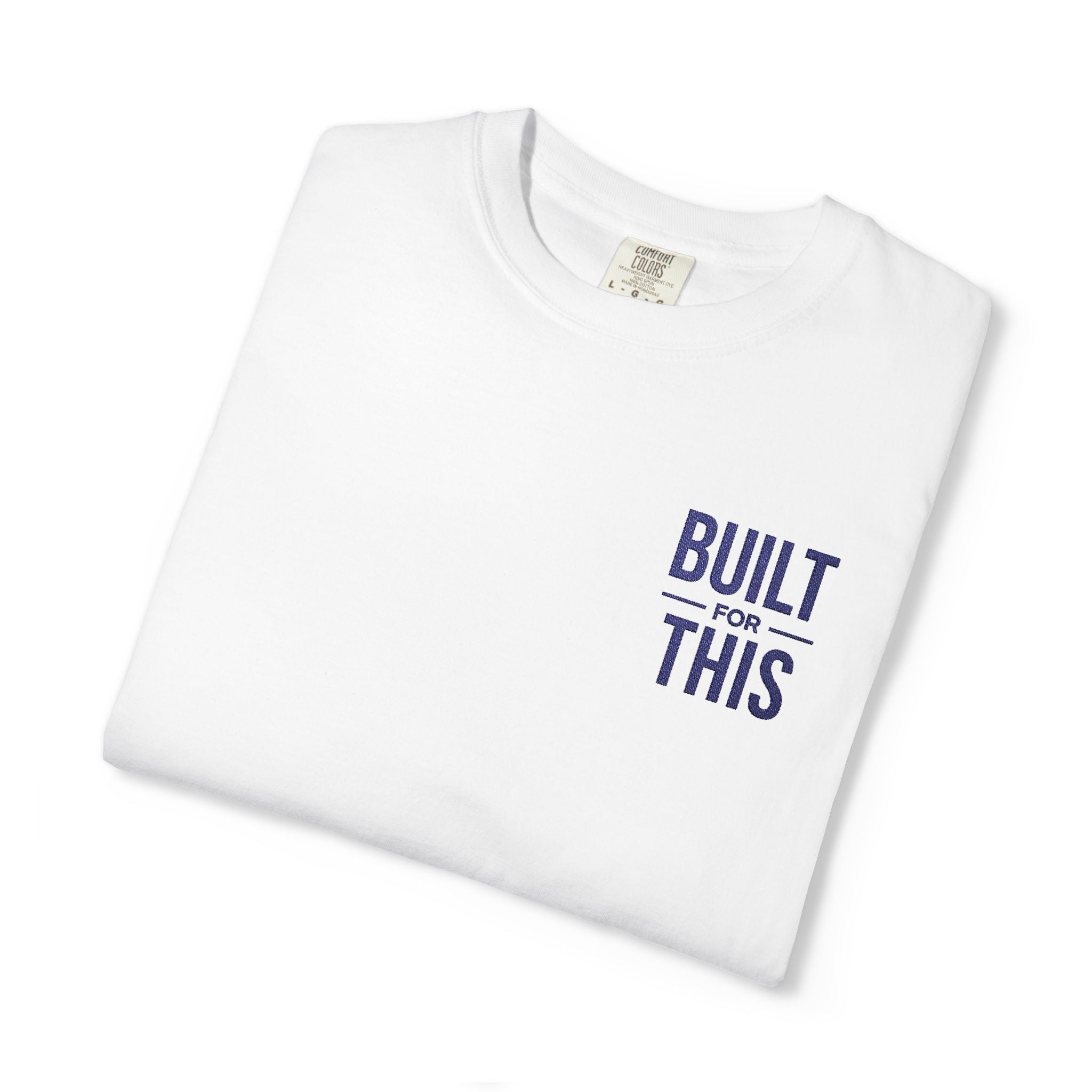 Built for This | Embroidered Garment-Dyed T-Shirt