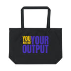 "You Are Not Your Output" | Large Eco Tote Bag