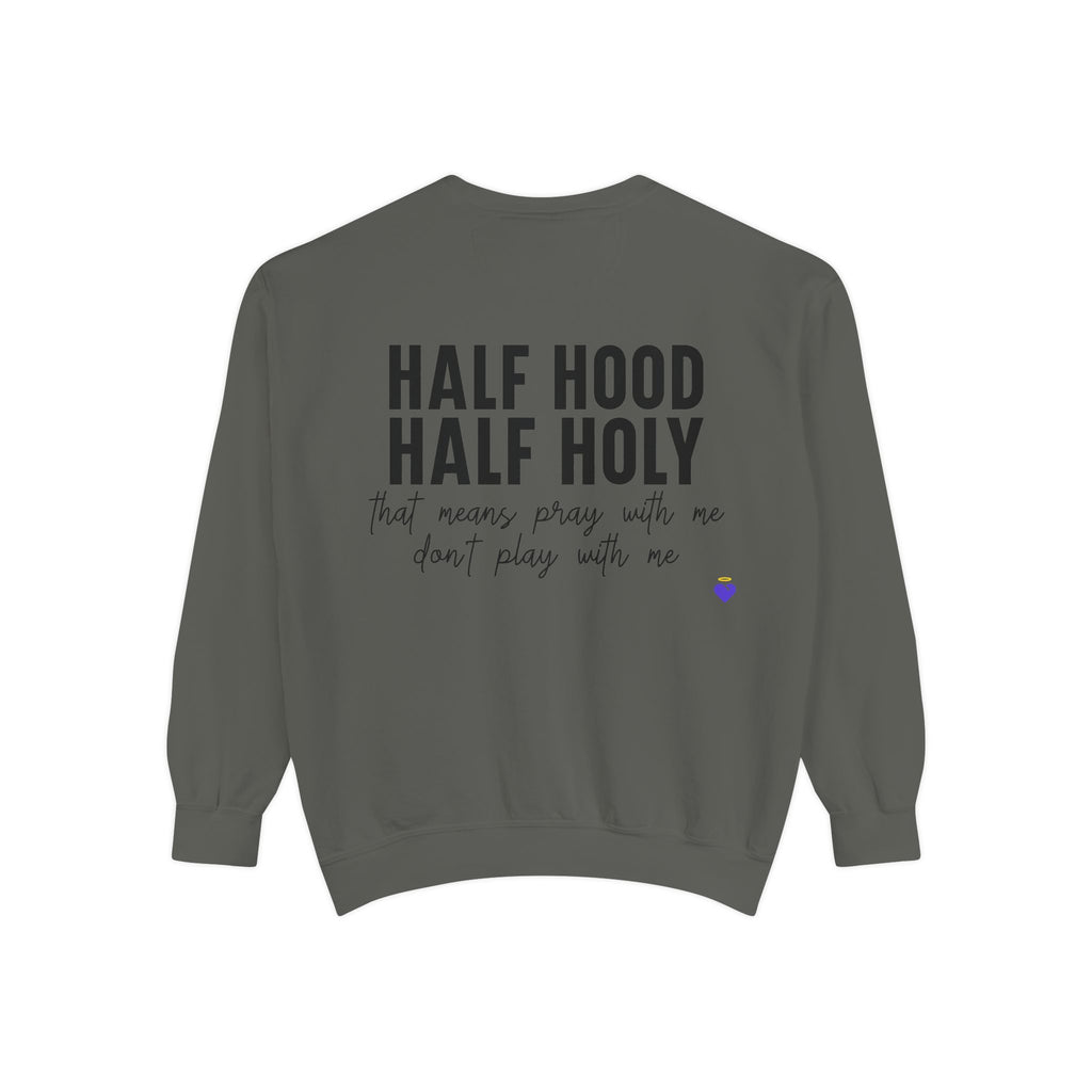 Half Hood, Half Holy | Unisex Garment-Dyed Sweatshirt