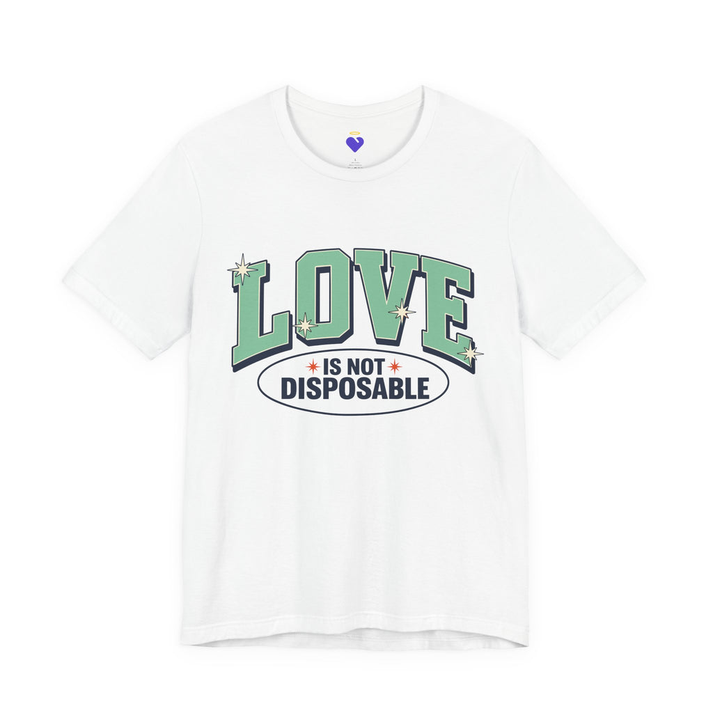 Love is not Disposable | Unisex Jersey Short Sleeve T-Shirt