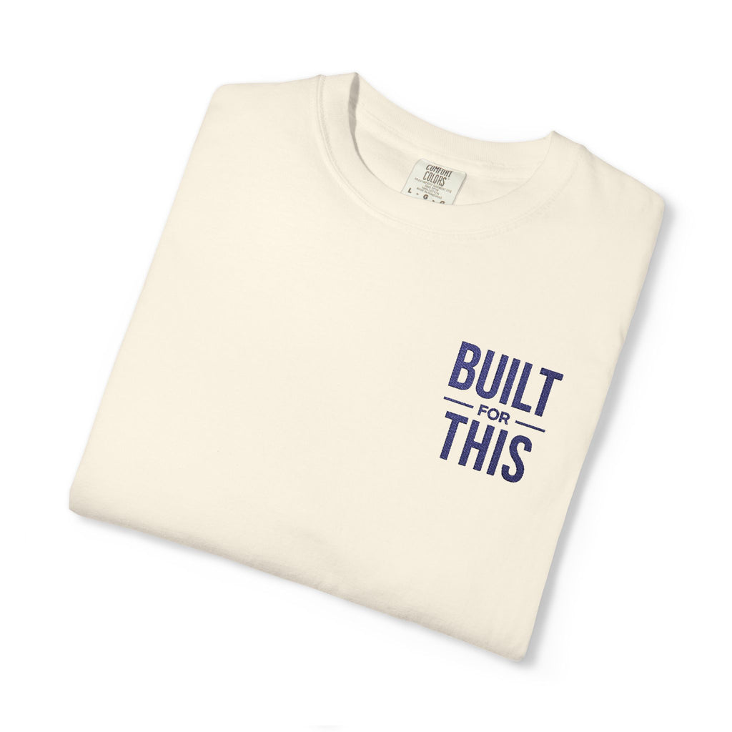 Built for This | Embroidered Garment-Dyed T-Shirt