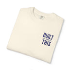 Built for This | Embroidered Garment-Dyed T-Shirt