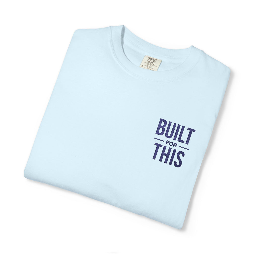 Built for This | Embroidered Garment-Dyed T-Shirt