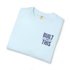 Built for This | Embroidered Garment-Dyed T-Shirt