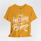 No Pressure Just Purpose T-Shirt | Unisex Jersey Short Sleeve