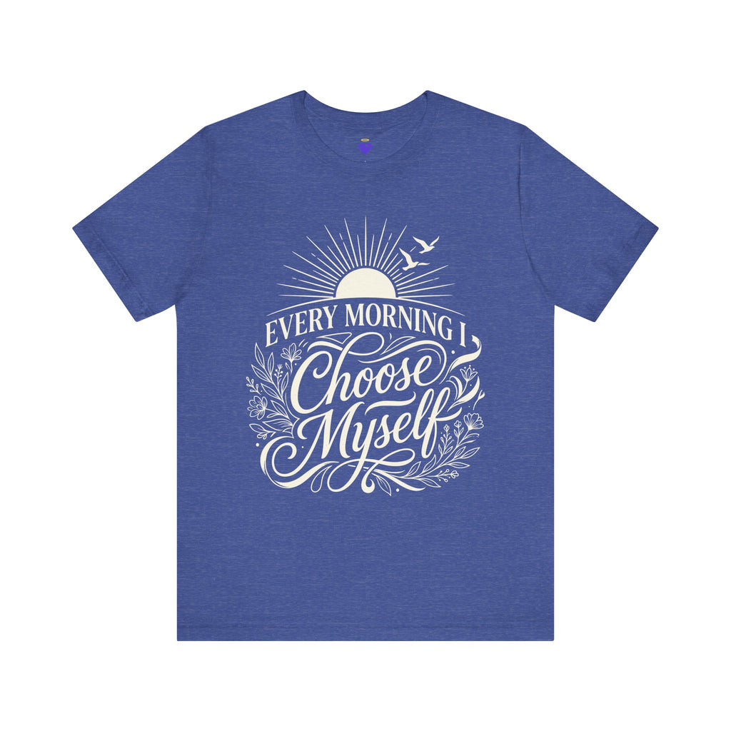 Every Morning I Choose Me T-Shirt | Unisex Jersey Short Sleeve