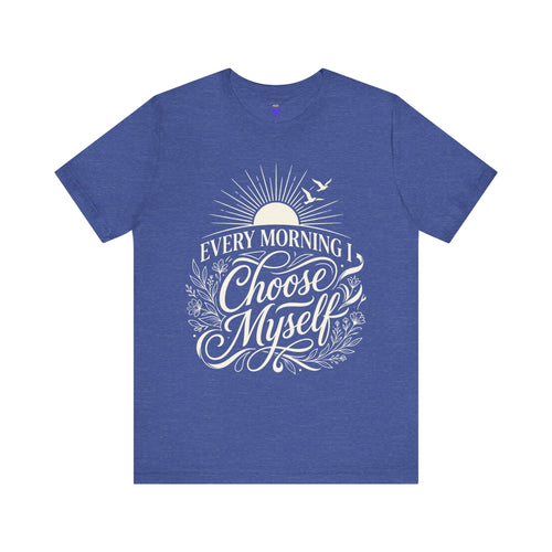 Every Morning I Choose Me T-Shirt | Unisex Jersey Short Sleeve
