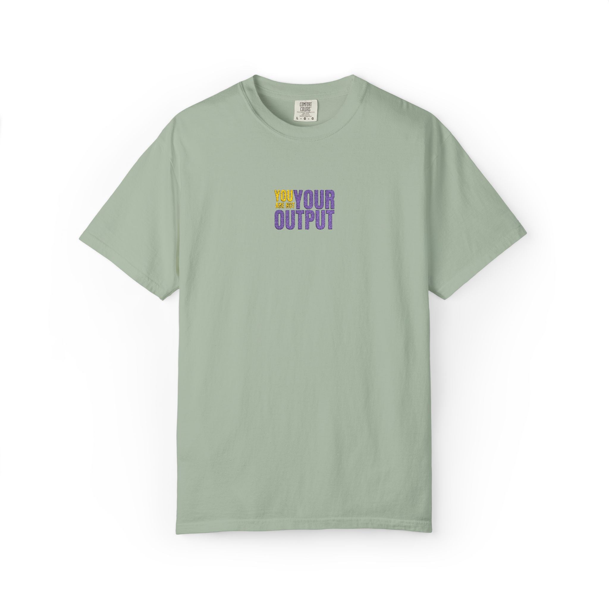 You Are Not Your Output | Embroidered Garment-Dyed T-Shirt