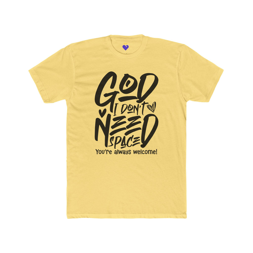 God I Don’t Need Space  | Unisex Premium Cotton T-Shirt