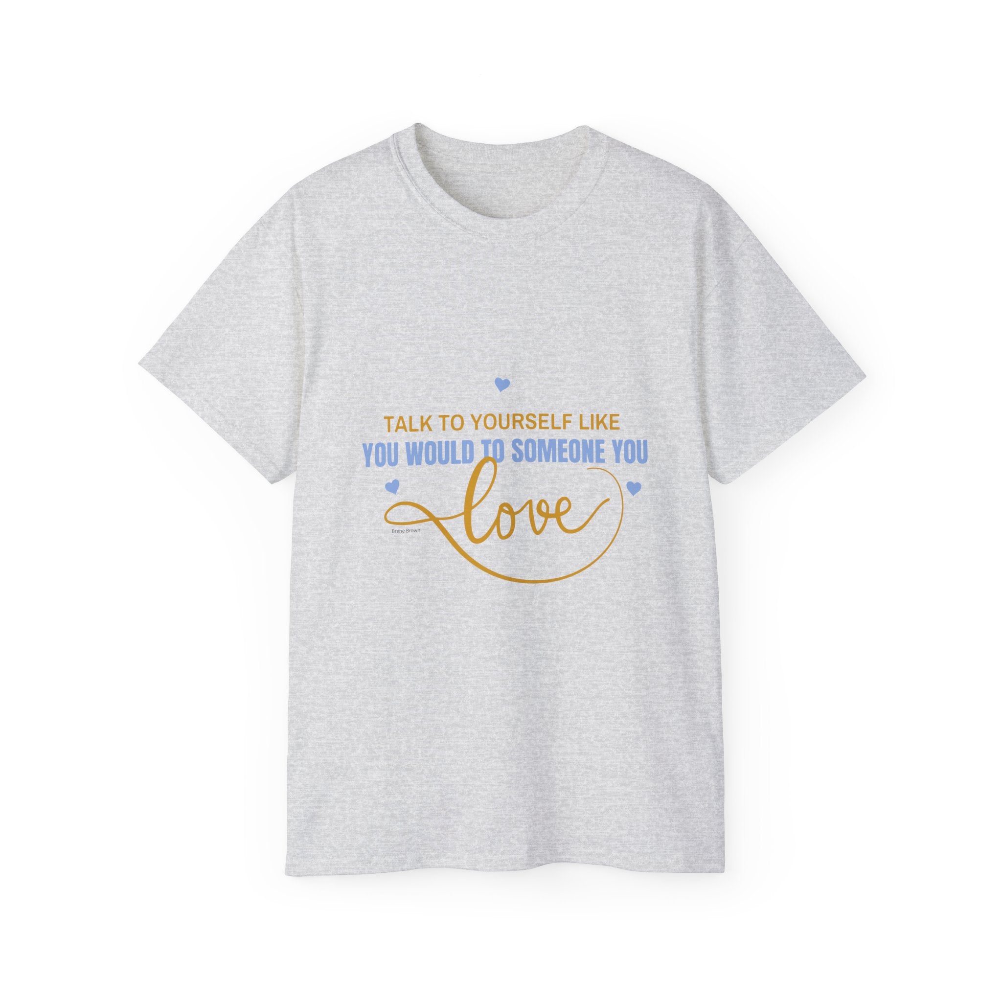 Talk to yourself - Motivational Love Tee
