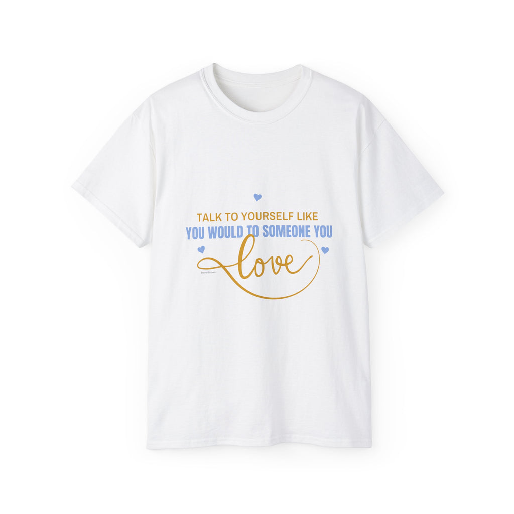 Talk to yourself - Motivational Love Tee