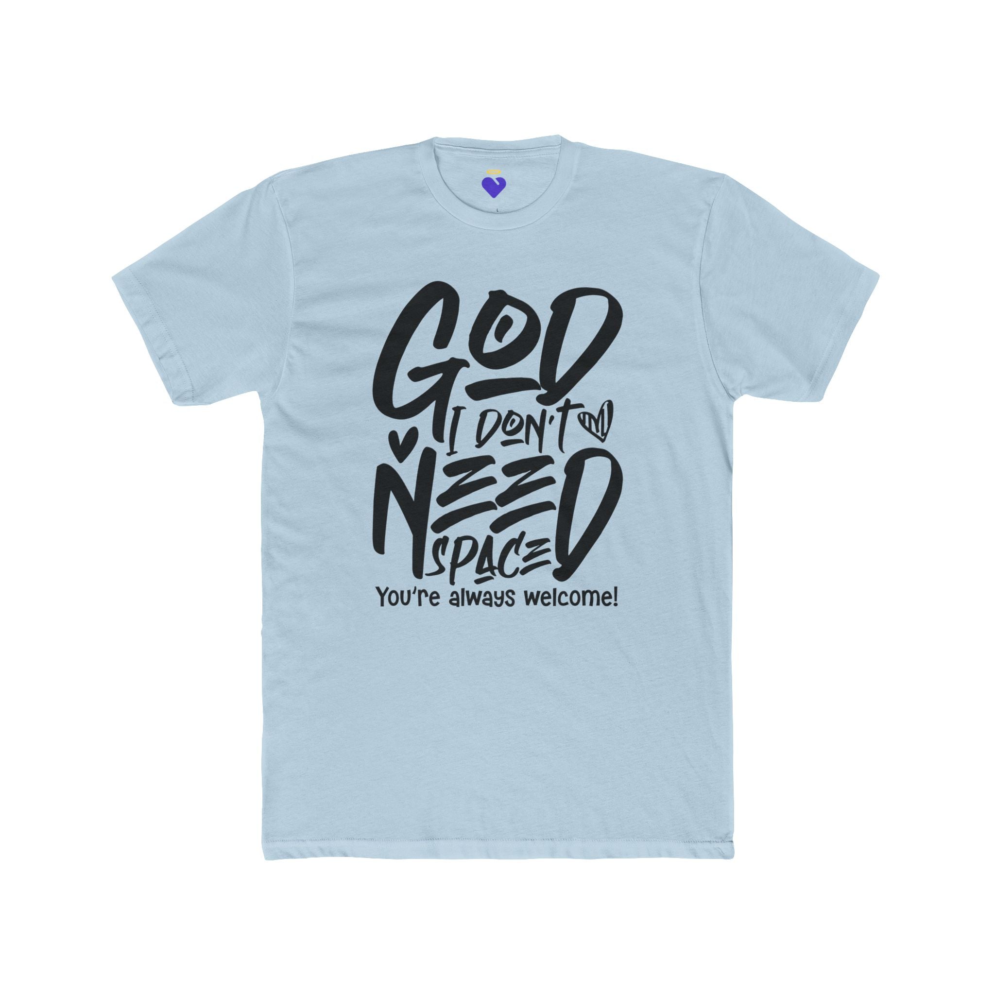 God I Don’t Need Space  | Unisex Premium Cotton T-Shirt