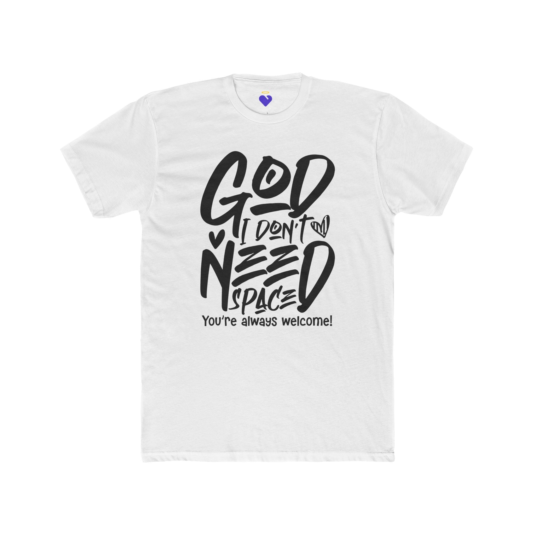 God I Don’t Need Space  | Unisex Premium Cotton T-Shirt