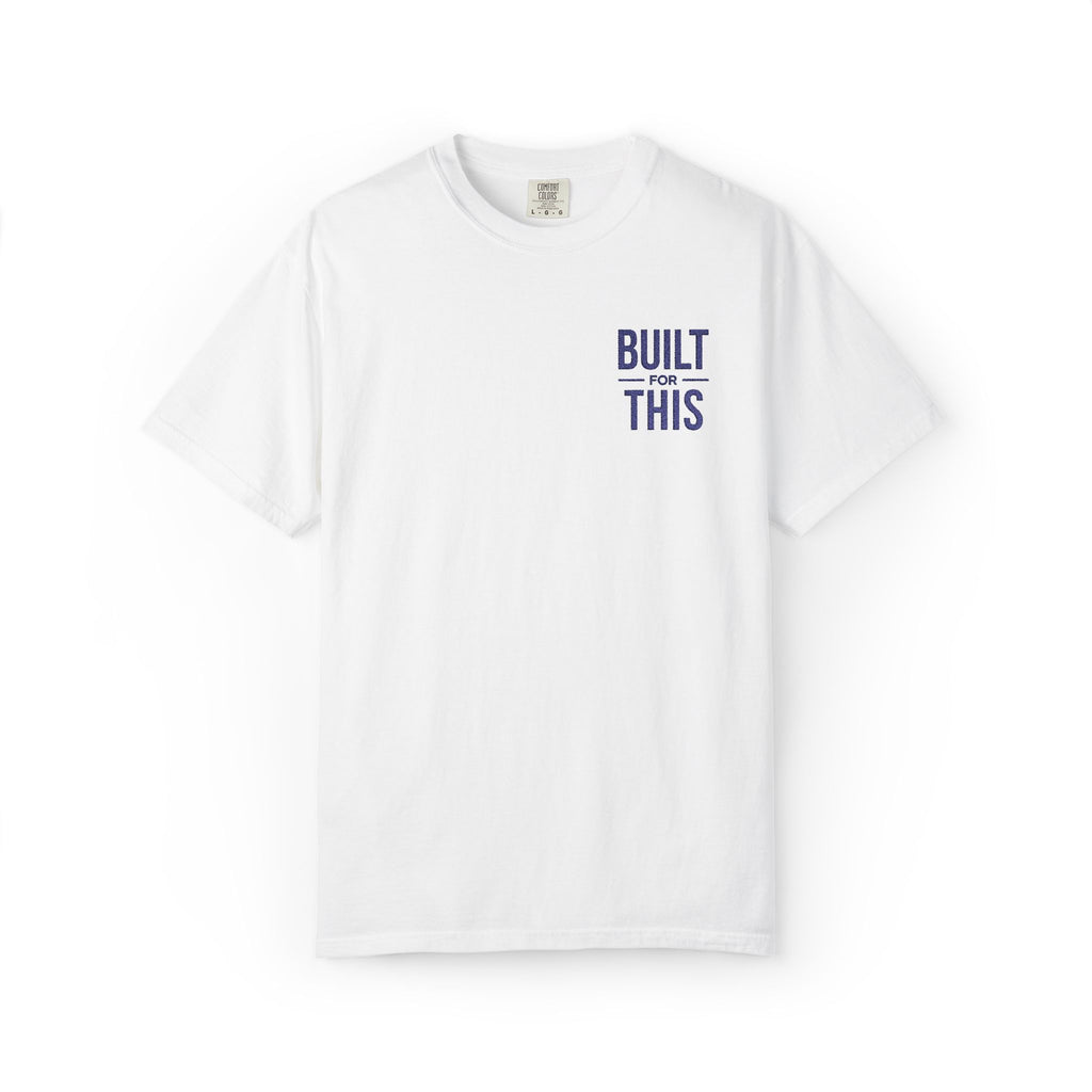 Built for This | Embroidered Garment-Dyed T-Shirt