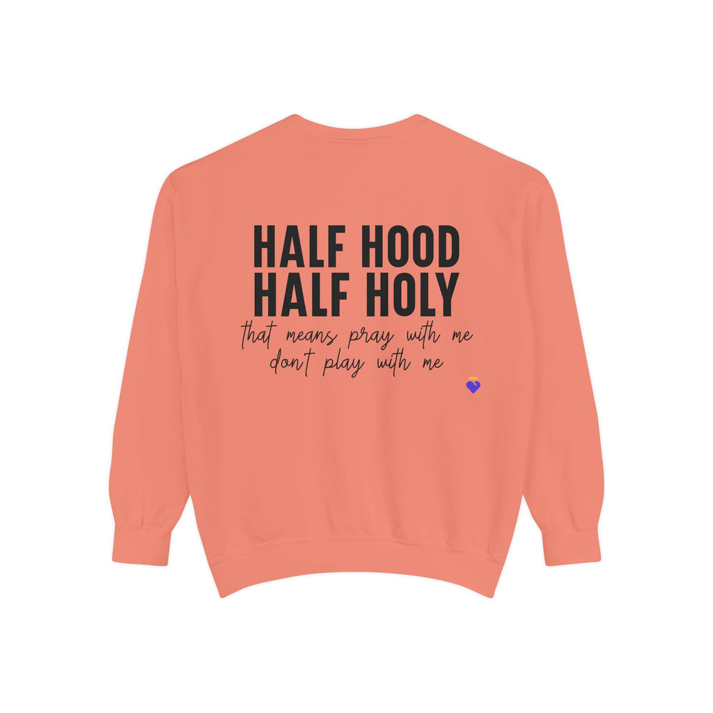 Half Hood, Half Holy | Unisex Garment-Dyed Sweatshirt