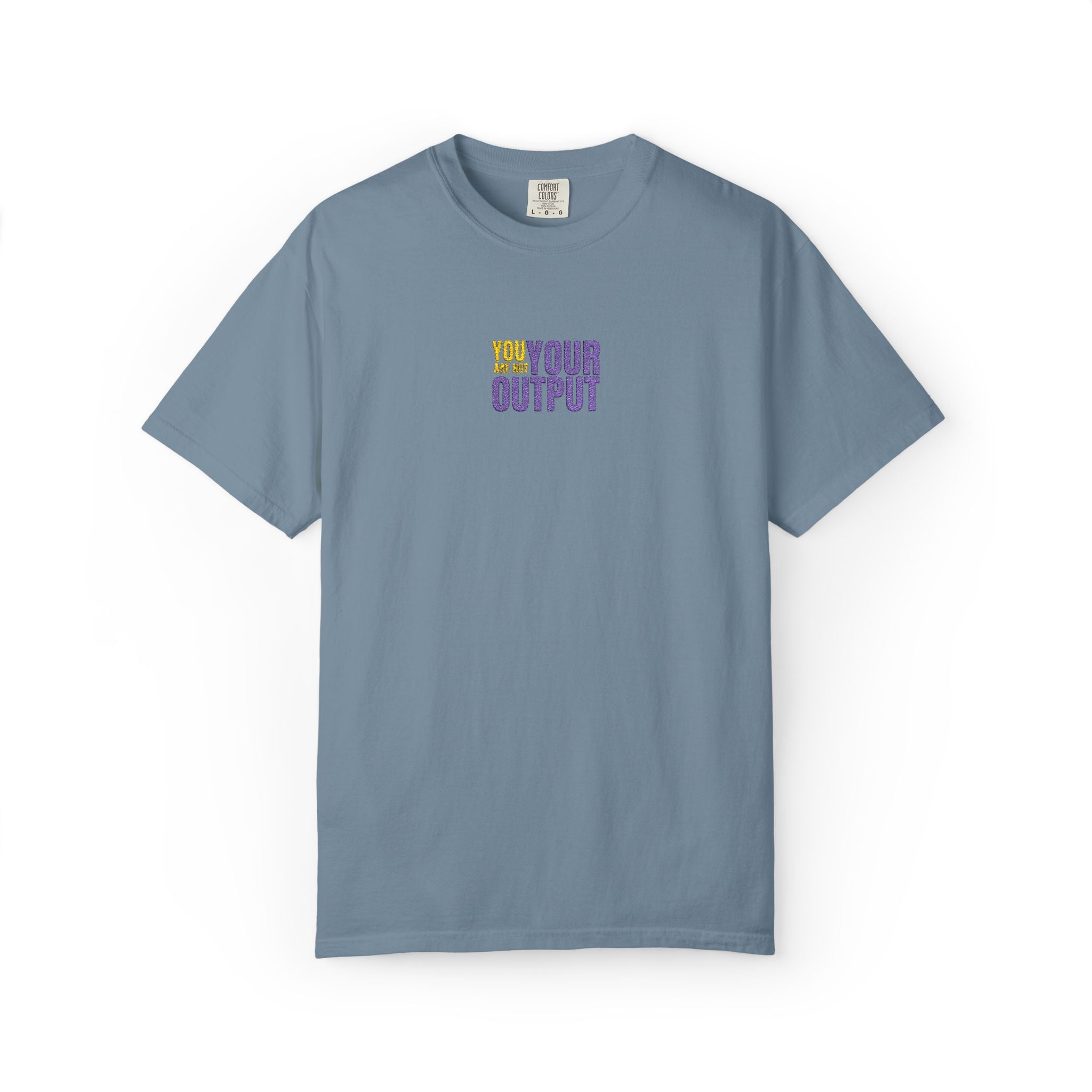 You Are Not Your Output | Embroidered Garment-Dyed T-Shirt