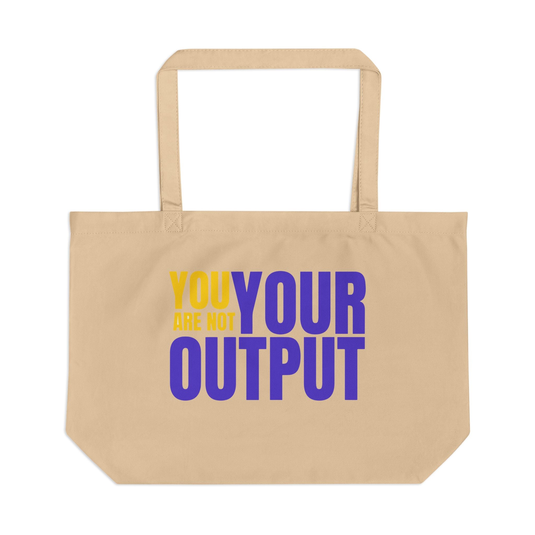 "You Are Not Your Output" | Large Eco Tote Bag