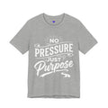 No Pressure Just Purpose T-Shirt | Unisex Jersey Short Sleeve T-Shirt - HeartHalo