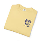 Built for This | Embroidered Garment-Dyed T-Shirt