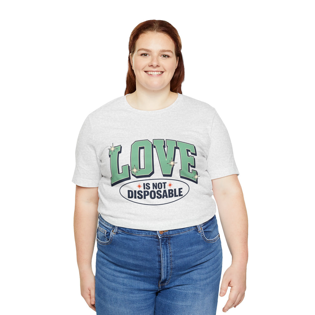 Love is not Disposable | Unisex Jersey Short Sleeve T-Shirt