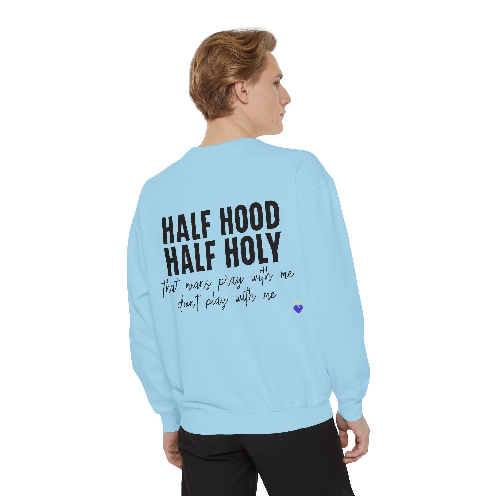 Half Hood, Half Holy | Unisex Garment-Dyed Sweatshirt