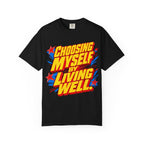 Choosing Myself by Living Well | Unisex Garment-Dyed T-Shirt