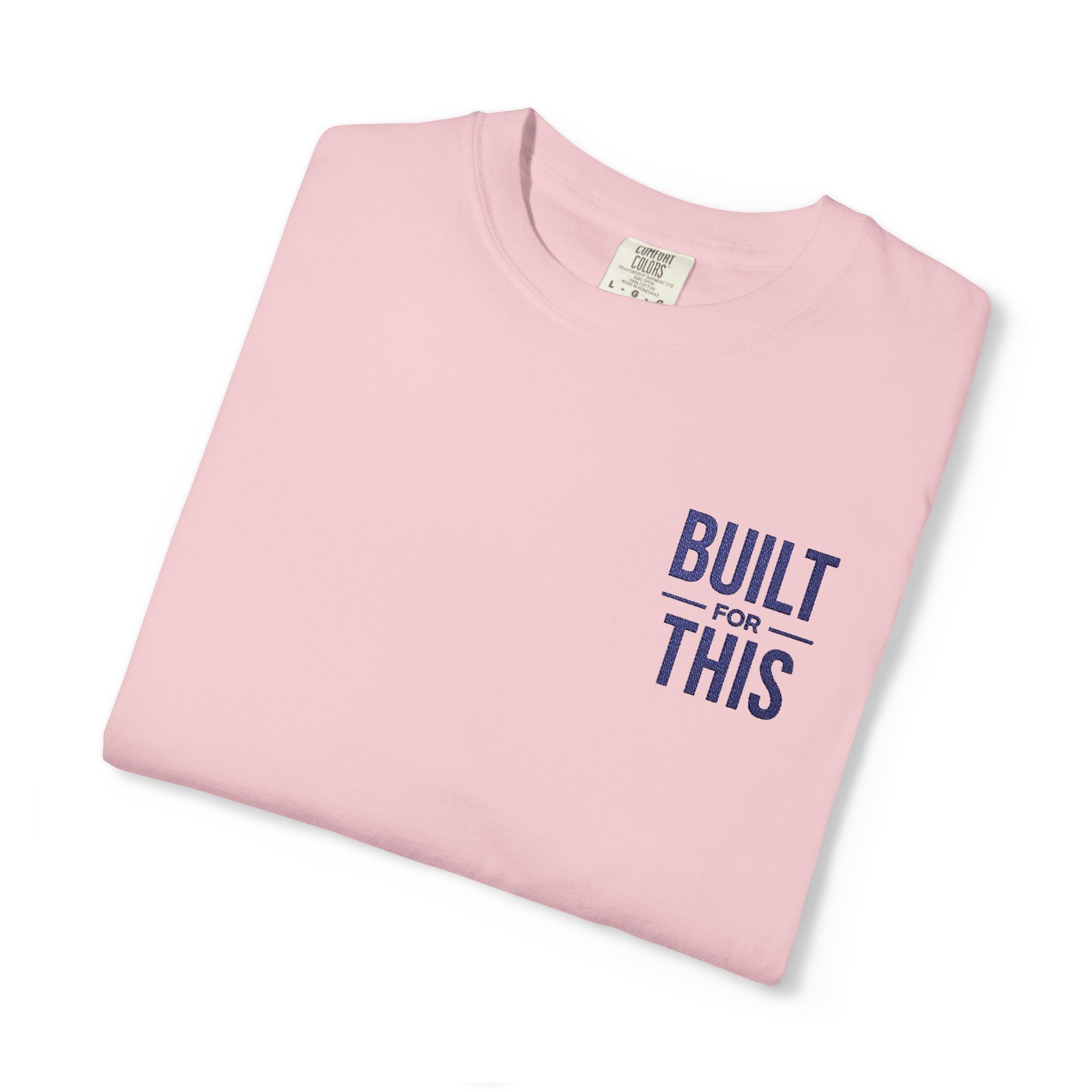 Built for This | Embroidered Garment-Dyed T-Shirt