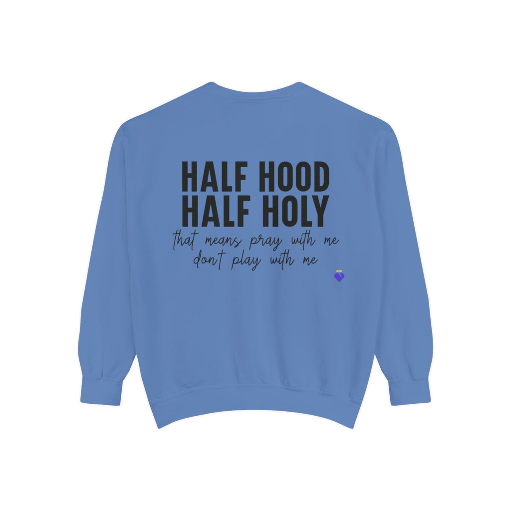 Half Hood, Half Holy | Unisex Garment-Dyed Sweatshirt