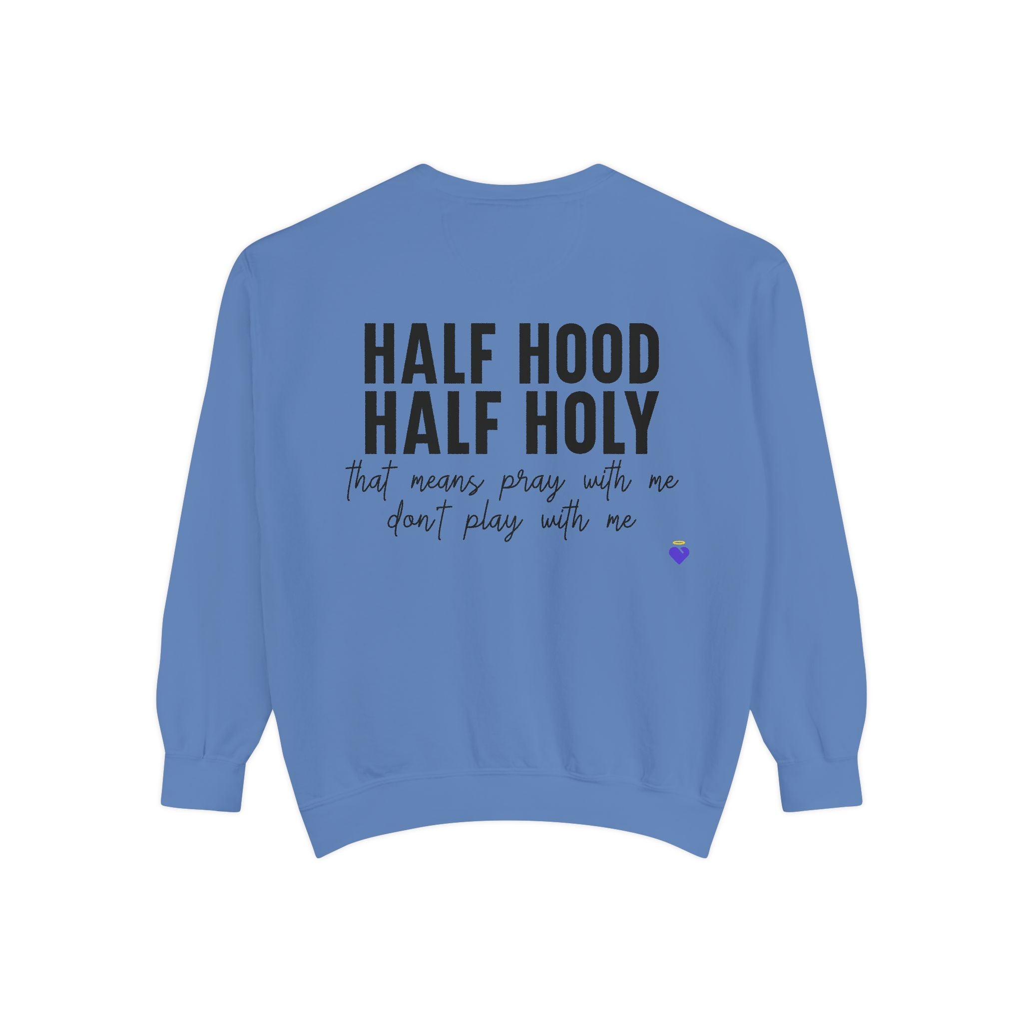 Half Hood, Half Holy | Unisex Garment-Dyed Sweatshirt