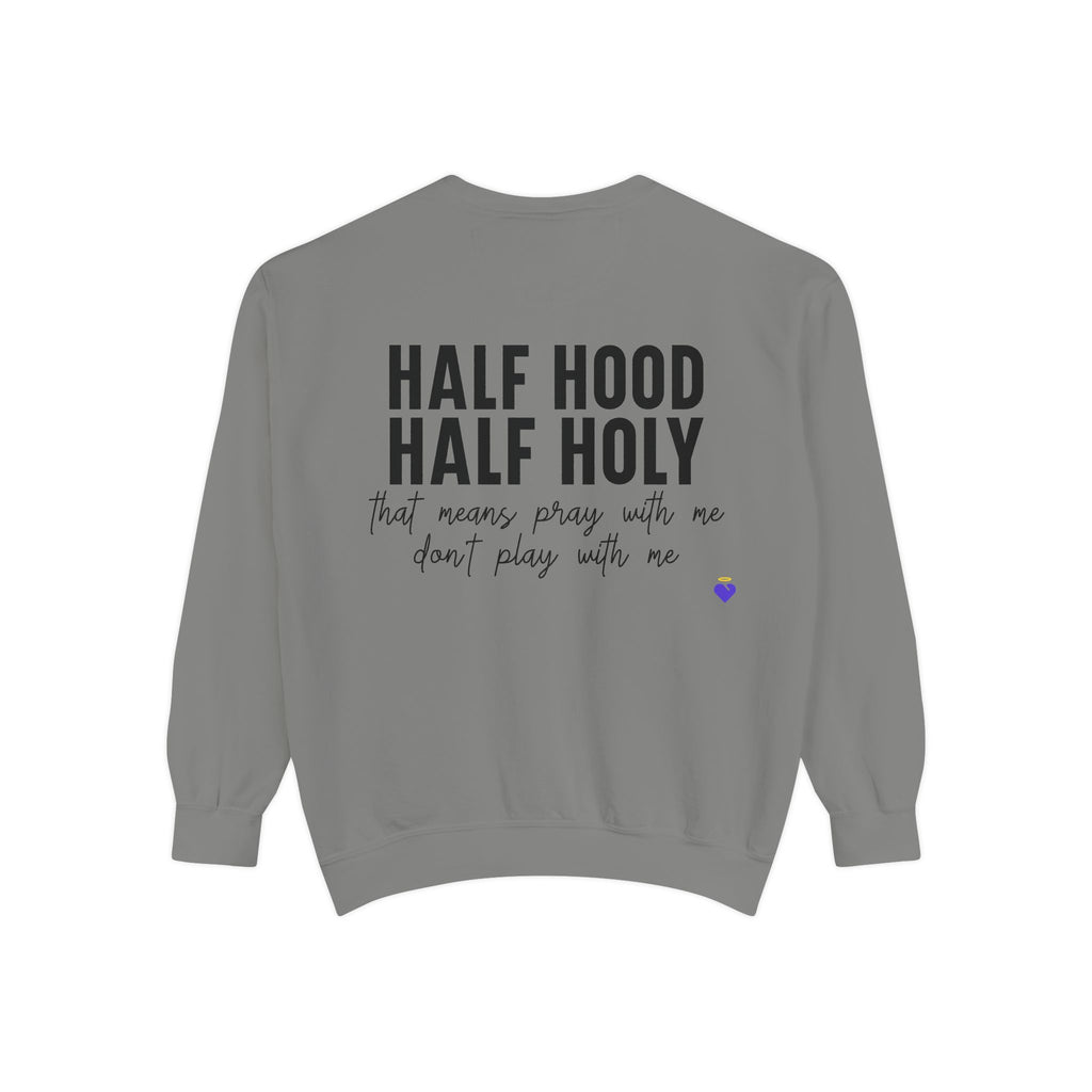 Half Hood, Half Holy | Unisex Garment-Dyed Sweatshirt