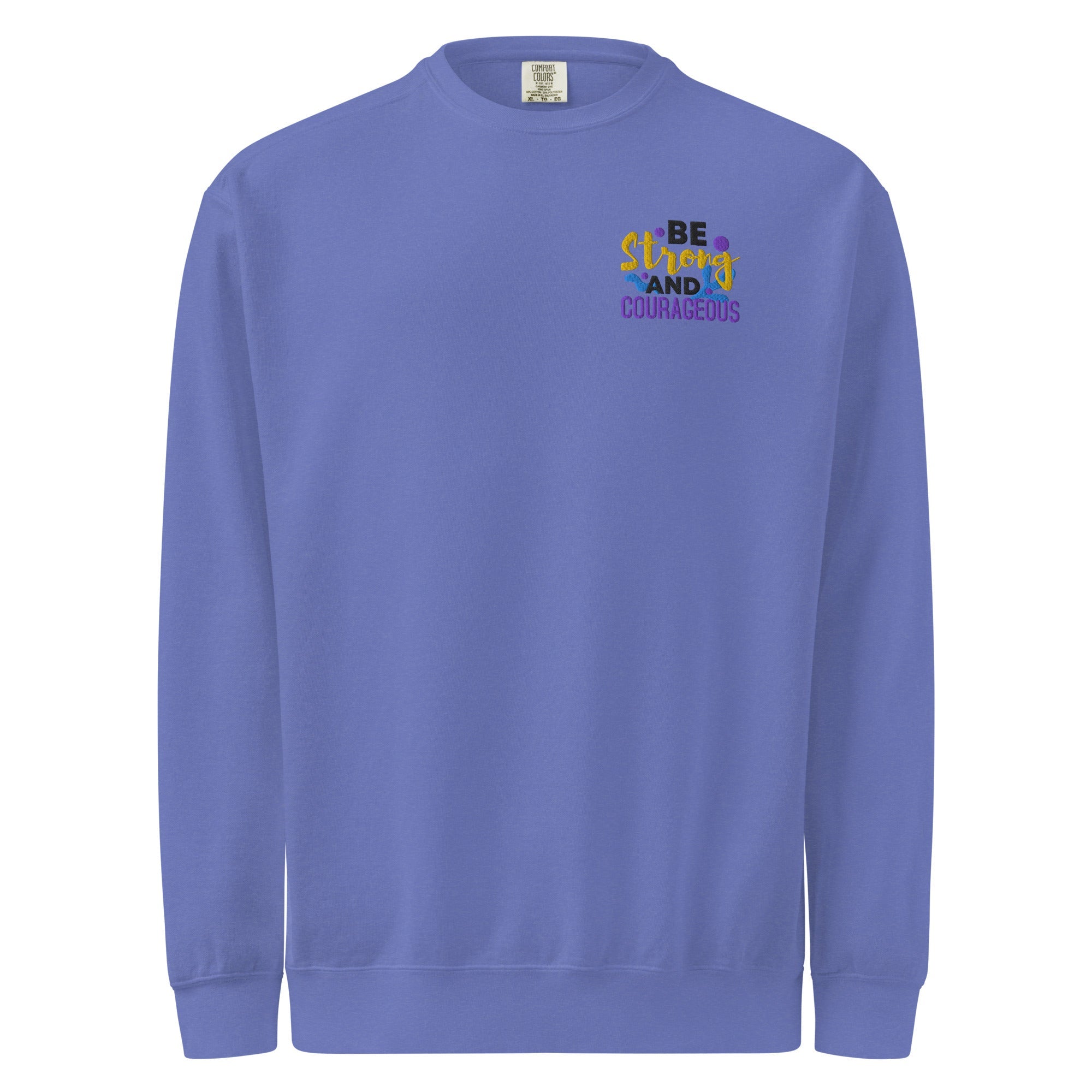 Be Strong and Courageous | Embroidered Unisex Garment-Dyed Sweatshirt T-SHIRT - HeartHalo