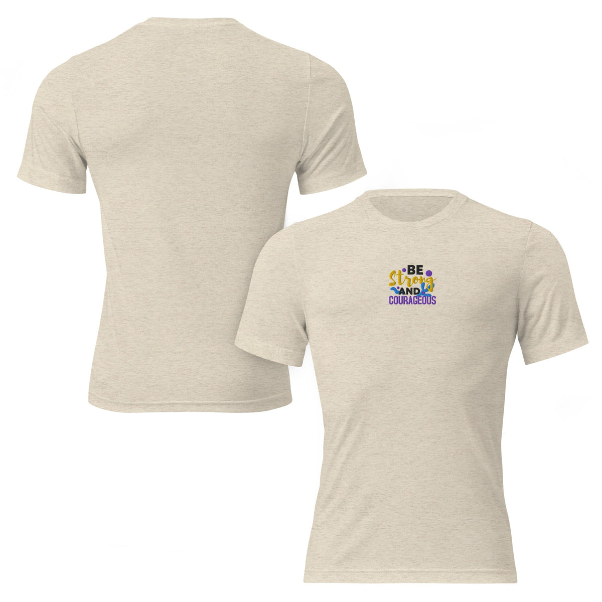 Be Strong and Courageous | Embroidered Unisex Tri-Blend T-Shirt in Oatmeal Triblend, front view