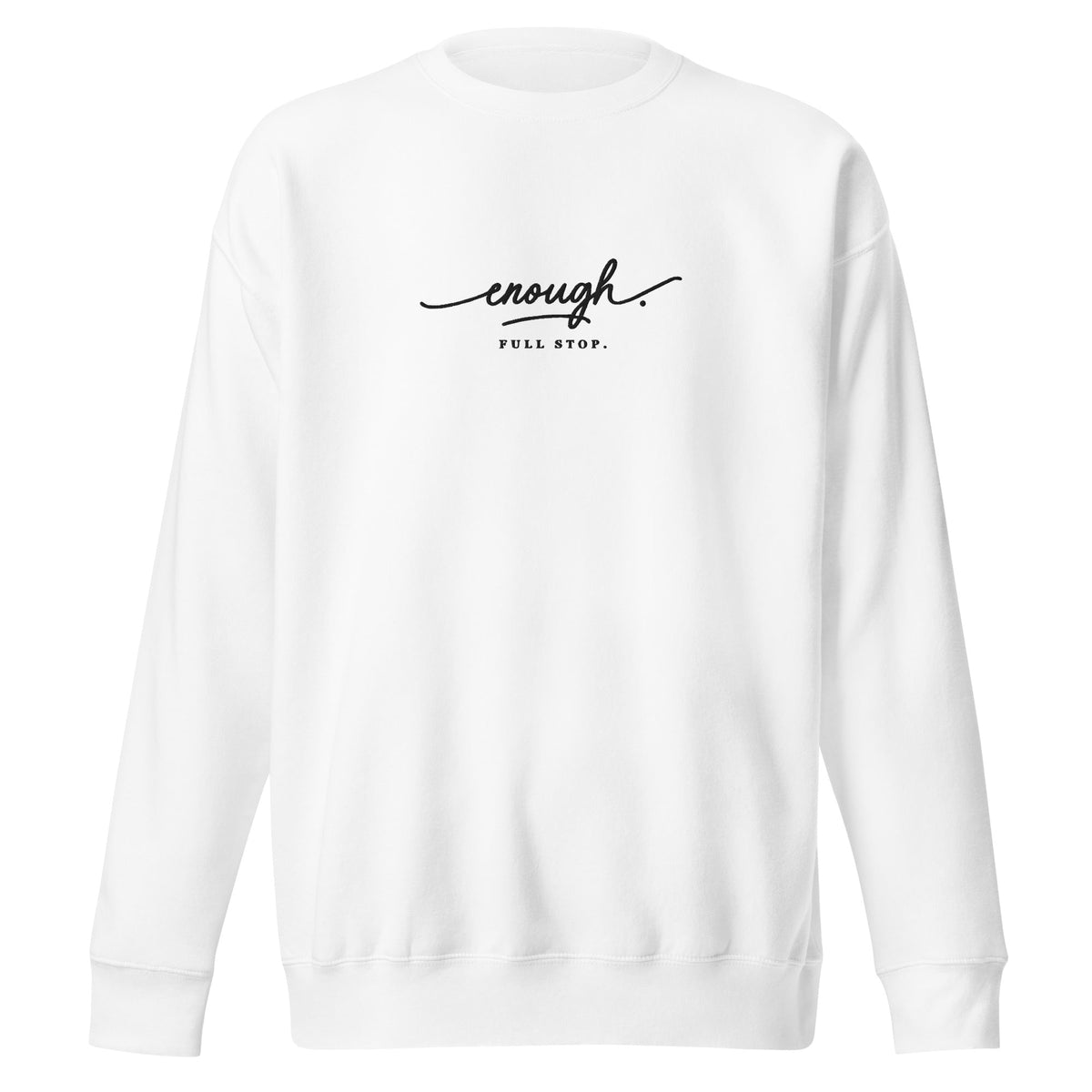 Enough. Full Stop. embroidered premium sweatshirt in White, product view