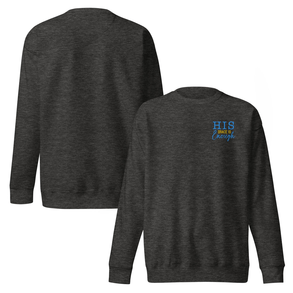 His Grace is Enough| Embroidered Unisex Premium Sweatshirt in Charcoal Heather, front view