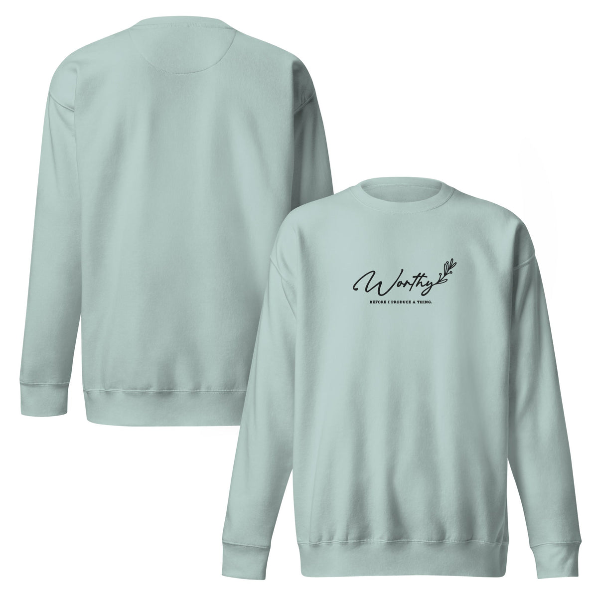 Worthy Before I Produce a Thing embroidered premium sweatshirt in Agave, product view